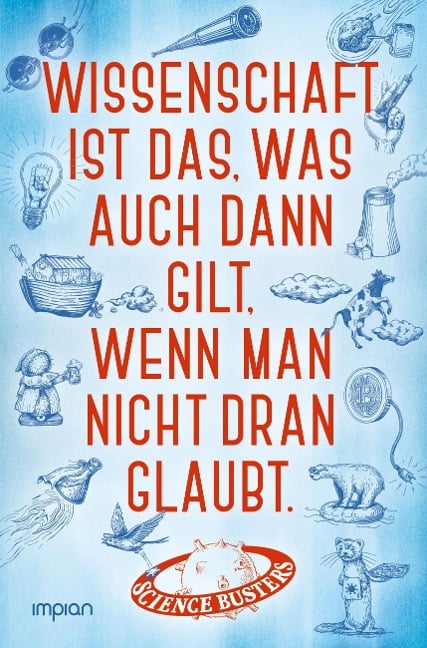 Wissenschaft ist das, was auch dann gilt, wenn man nicht dran glaubt - Science Busters