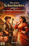 Cover-Bild zum Titel 'Ein armer Schweinehirt entlarvt eine stolze Prinzessin - die Geschichte, die jedes Kind hören muss!' von 'Semi Bu'