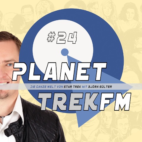 Planet Trek fm #24 - Die ganze Welt von Star Trek - Björn Sülter
