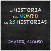 Cover-Bild zum Titel 'La historia del mundo en 25 historias' von 'Javier Alonso'