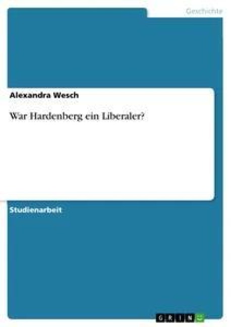 War Hardenberg ein Liberaler? - Alexandra Wesch