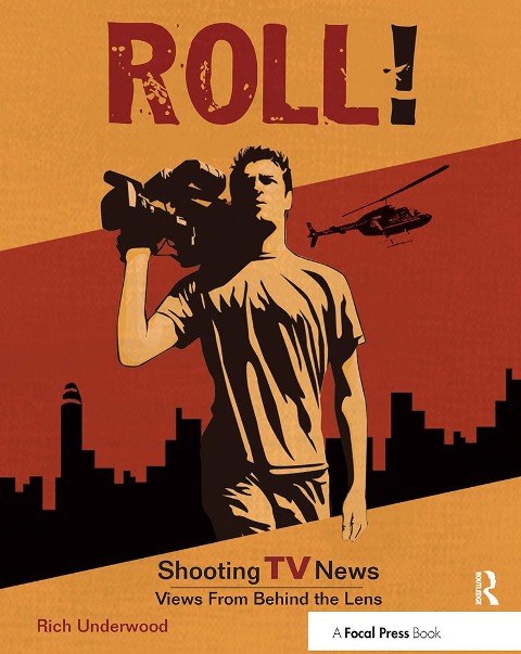 Roll! Shooting TV News - Rich Underwood