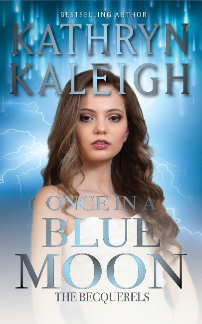 Once in a Blue Moon (The Becquerels, #3) - Kathryn Kaleigh