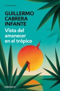 Cover-Bild zum Titel 'Vista del Amanecer En El Trópico / A View of Dawn in the Tropics' von 'Guillermo Cabrera Infante'