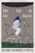 Cover-Bild zum Titel 'Our Life in the Forest' von 'Marie Darrieussecq'