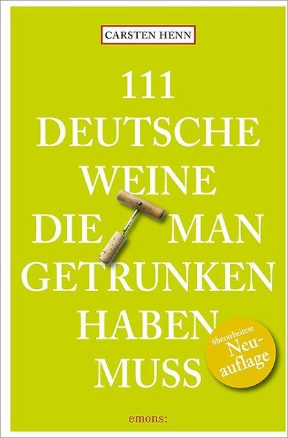 111 Deutsche Weine, die man getrunken haben muss - Carsten Henn