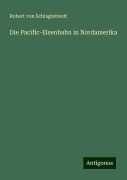 Die Pacific-Eisenbahn in Nordamerika - Robert Von Schlagintweit