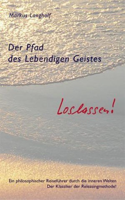 Der Pfad des Lebendigen Geistes - Loslassen! - Markus Langholf