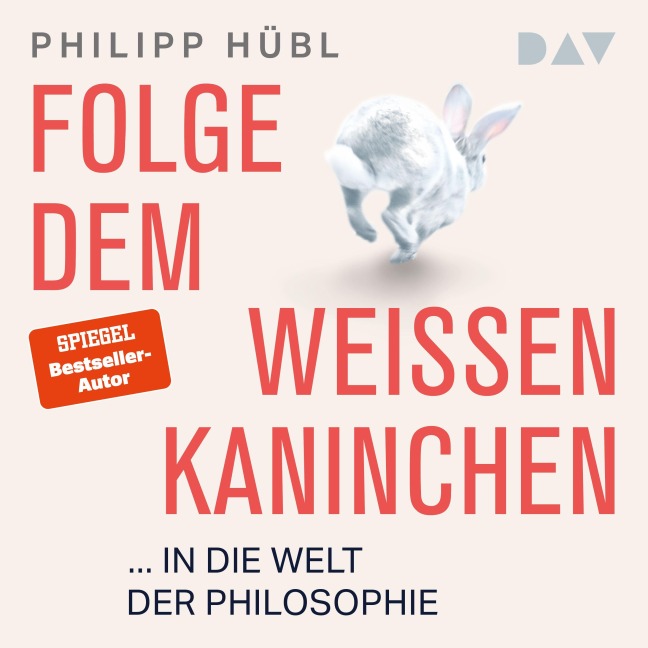 Folge dem weißen Kaninchen ... in die Welt der Philosophie - Philipp Hübl