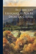 Cover-Bild zum Titel 'Recherches Historiques Sur Le Droit De Chasse: Et Sur La Législation Sur La Chasse' von 'G. Verhaegen'
