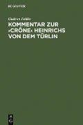 Kommentar zur >Crône< Heinrichs von dem Türlin - Gudrun Felder