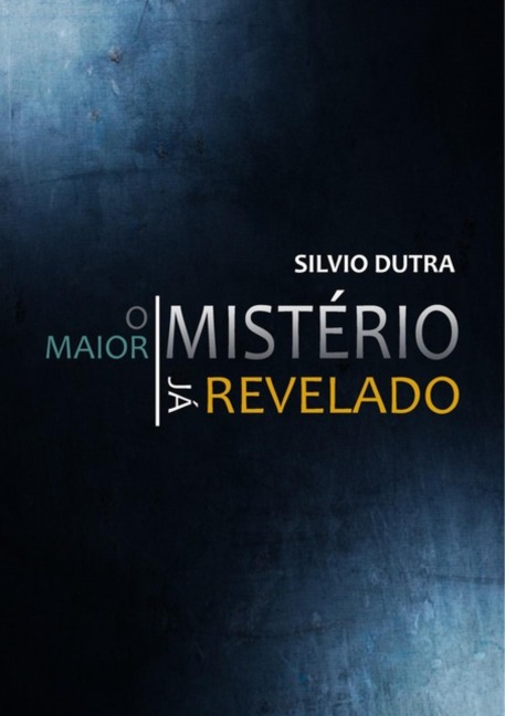 O Maior Mistério Já Revelado - Silvio Dutra