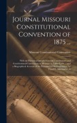 Cover-Bild zum Titel 'Journal Missouri Constitutional Convention of 1875 ...' von 'Missouri Constitutional Convention'