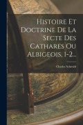Cover-Bild zum Titel 'Histoire Et Doctrine De La Secte Des Cathares Ou Albigeois, 1-2...' von 'Charles Schmidt (1812-1895)'