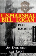 U.S. Marshal Bill Logan, Band 26: Am Ende siegt das Recht - Pete Hackett