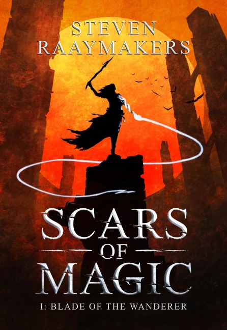 Blade of the Wanderer (Scars of Magic, #1) - Steven Raaymakers