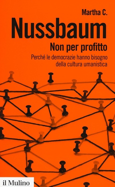 Non per profitto. Perché le democrazie hanno bisogno della cultura umanistica - Martha C. Nussbaum