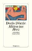 Cover-Bild zum Titel 'Mitten ins Herz und andere Geschichten' von 'Doris Dörrie'