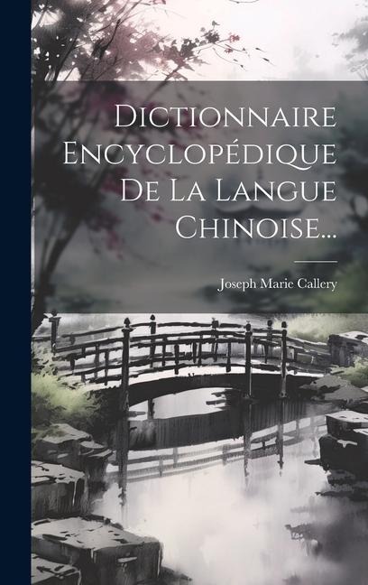 Dictionnaire Encyclopédique De La Langue Chinoise... - Joseph Marie Callery