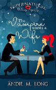 The Vampire Wants a Wife (Supernatural Dating Agency, #1) - Andie M. Long