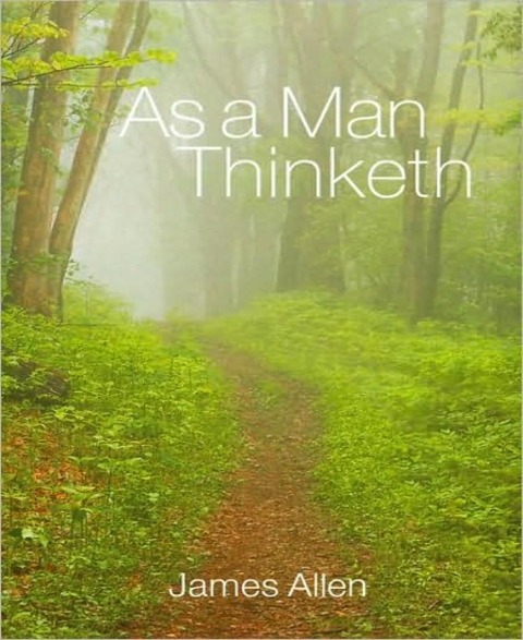 As a Man Thinketh - James Allen