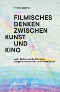 Cover-Bild zum Titel 'Filmisches Denken zwischen Kunst und Kino' von 'Felix Laubscher'