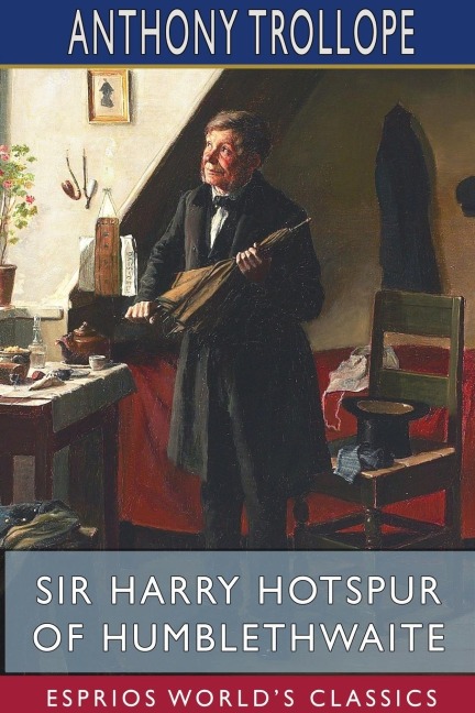 Sir Harry Hotspur of Humblethwaite (Esprios Classics) - Anthony Trollope
