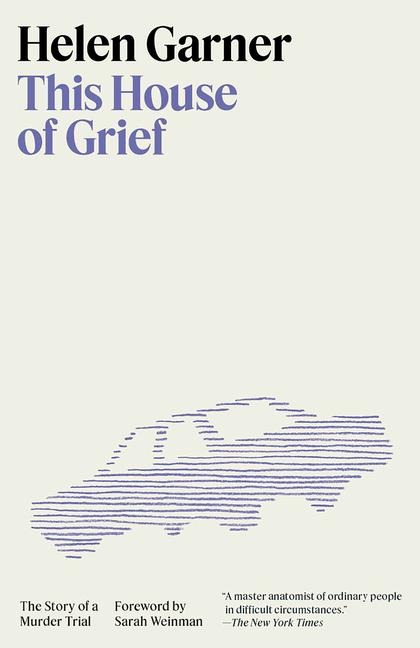 This House of Grief - Helen Garner