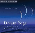 Dream Yoga: The Tibetan Path of Awakening Through Lucid Dreaming - Andrew Holecek