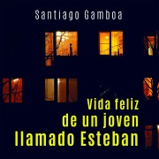 Cover-Bild zum Titel 'Vida feliz de un joven llamado Esteban' von 'Santiago Gamboa'