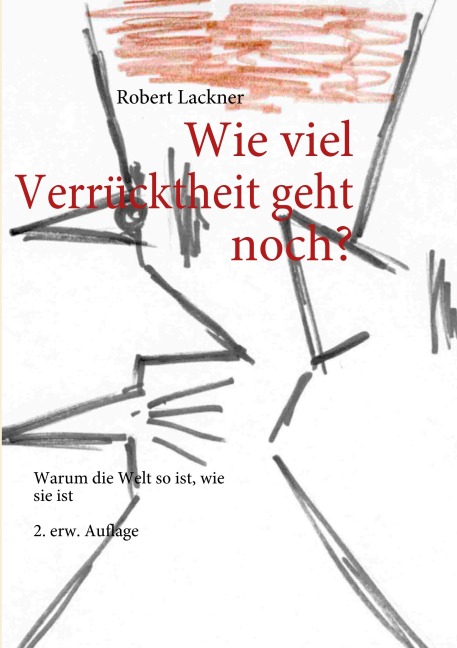 Wie viel Verrücktheit geht noch? - Robert Lackner