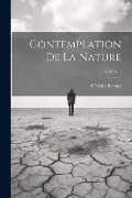 Contemplation De La Nature; Volume 1 - Charles Bonnet