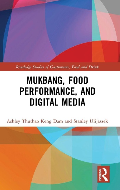Mukbang, Food Performance, and Digital Media - Ashley Thuthao Keng Dam, Stanley Ulijaszek