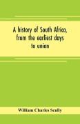 Cover-Bild zum Titel 'A history of South Africa, from the earliest days to union' von 'William Charles Scully'