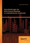 Cover-Bild zum Titel 'Herausforderungen des Multi-Channel-Retailings im mittelständischen Großhandel' von 'Jessica Sarah Schmidt'