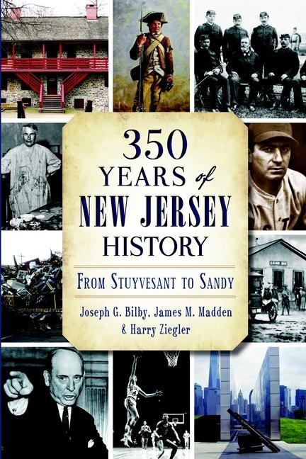 350 Years of New Jersey History - Joseph Bilby, James M Madden, Harry Ziegler