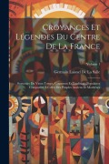 Cover-Bild zum Titel 'Croyances Et Légendes Du Centre De La France: Souvenirs Du Vieux Temps, Coutumes Et Traditions Populaires Comparées À Celles Des Peuples Anciens Et Mo' von 'Germain Laisnel De La Salle'