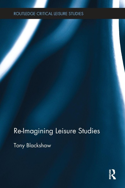 Re-Imagining Leisure Studies - Tony Blackshaw
