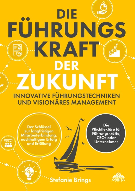 Die Führungskraft der Zukunft - Innovative Führungstechniken und visionäres Management - Stefanie Brings