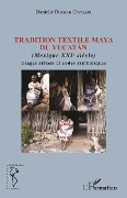 Cover-Bild zum Titel 'Tradition textile maya du Yucatán' von 'Dupiech Cavaleri'