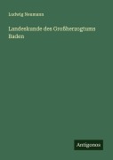 Cover-Bild zum Titel 'Landeskunde des Großherzogtums Baden' von 'Ludwig Neumann'