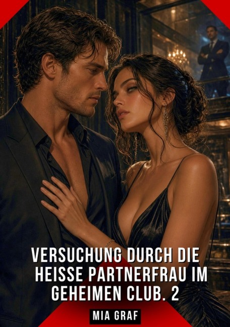 Versuchung durch die heiße Partnerfrau im geheimen Club. 2 - Mia Graf