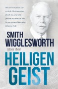 Cover-Bild zum Titel 'Smith Wigglesworth über den Heiligen Geist' von 'Smith Wigglesworth'