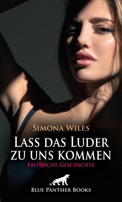 Lass das Luder zu uns kommen | Erotische Geschichte - Simona Wiles