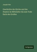 Cover-Bild zum Titel 'Geschichte der Kirche und der Staaten im Mittelalter bis zum Tode Karls des Großen' von 'Joseph Fehr'