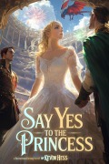 Cover-Bild zum Titel 'Say Yes To The Princess (The Trials of Bardly Whitsend, #10)' von 'Kevin Hess'
