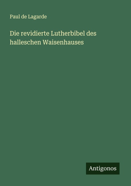 Die revidierte Lutherbibel des halleschen Waisenhauses - Paul De Lagarde