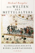 Cover-Bild zum Titel 'Die Welten des Mittelalters' von 'Michael Borgolte'