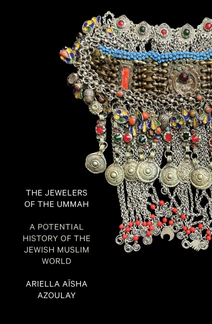 The Jewelers of the Ummah - Ariella Aïsha Azoulay