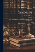 Cover-Bild zum Titel 'Syndicus: Ofte Tractaetken Over't Ambt Van Syndiicquen, Ende Pensionarisen...' von 'Bernhard Alting'